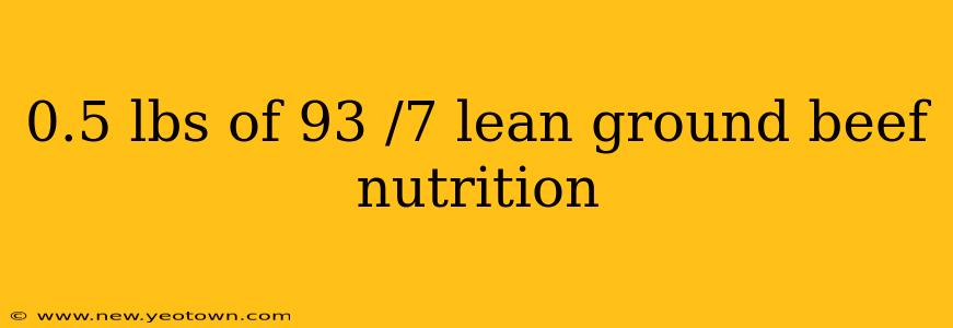 0.5 lbs of 93 /7 lean ground beef nutrition