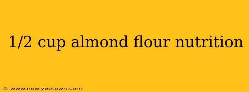 1/2 cup almond flour nutrition