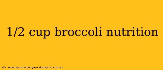 1/2 cup broccoli nutrition