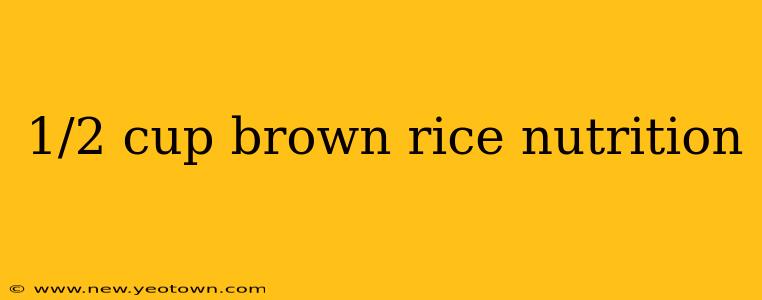 1/2 cup brown rice nutrition
