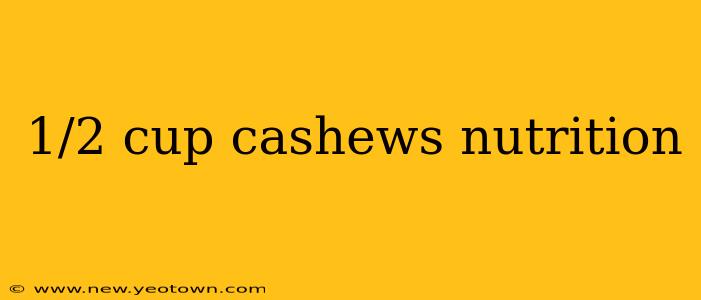 1/2 cup cashews nutrition