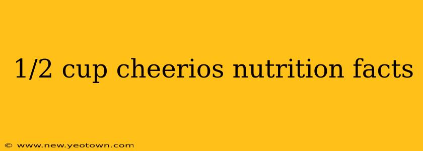 1/2 cup cheerios nutrition facts