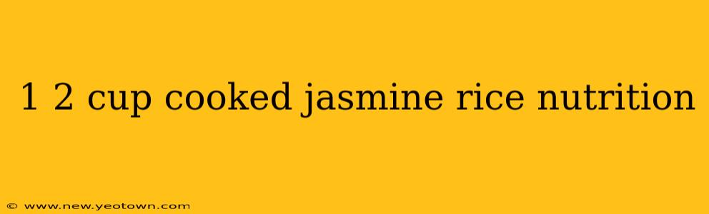 1 2 cup cooked jasmine rice nutrition