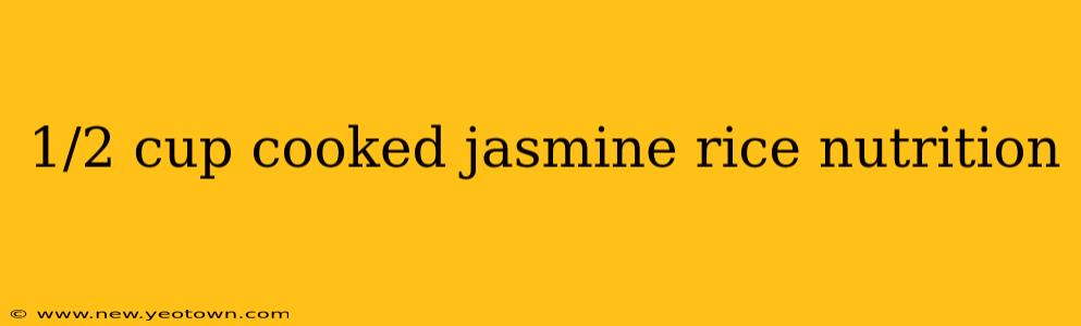 1/2 cup cooked jasmine rice nutrition