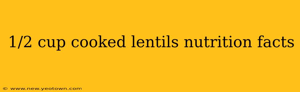 1/2 cup cooked lentils nutrition facts