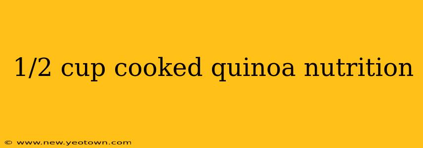 1/2 cup cooked quinoa nutrition