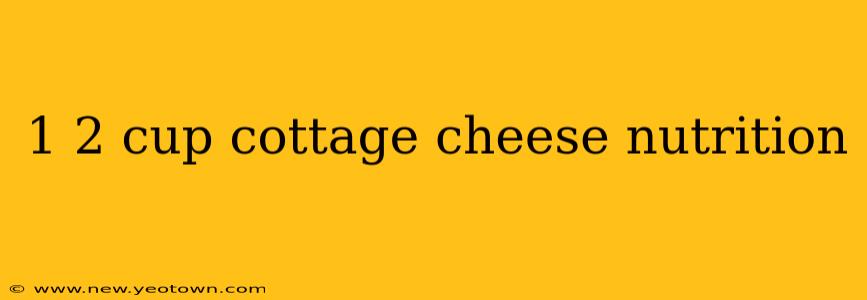 1 2 cup cottage cheese nutrition