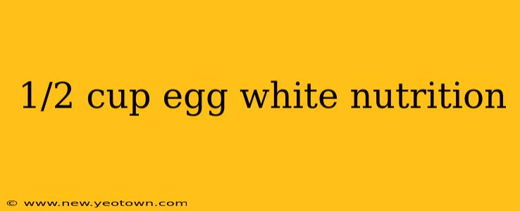 1/2 cup egg white nutrition