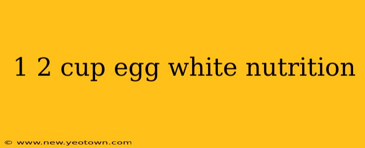 1 2 cup egg white nutrition