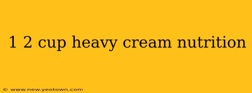 1 2 cup heavy cream nutrition