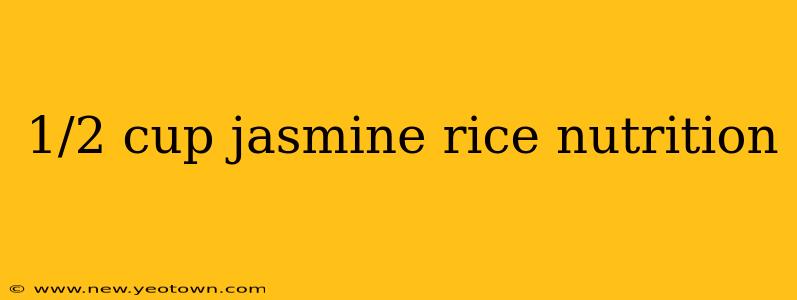 1/2 cup jasmine rice nutrition