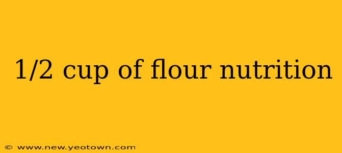 1/2 cup of flour nutrition