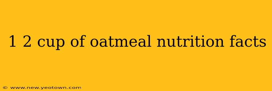 1 2 cup of oatmeal nutrition facts