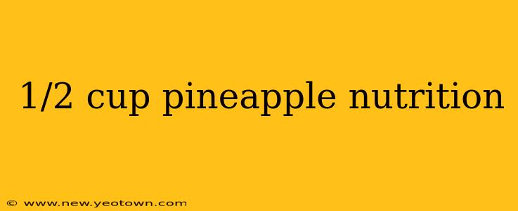 1/2 cup pineapple nutrition