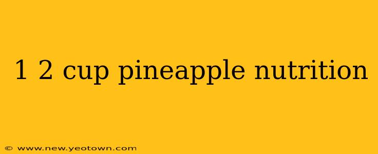 1 2 cup pineapple nutrition