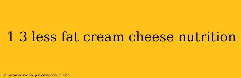 1 3 less fat cream cheese nutrition