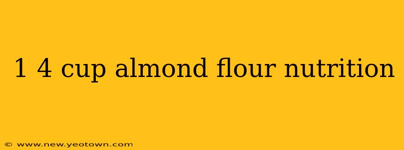 1 4 cup almond flour nutrition