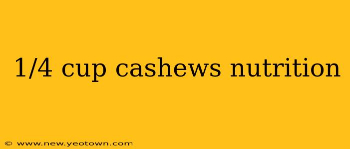 1/4 cup cashews nutrition