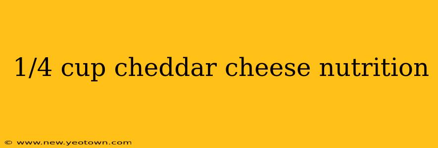 1/4 cup cheddar cheese nutrition