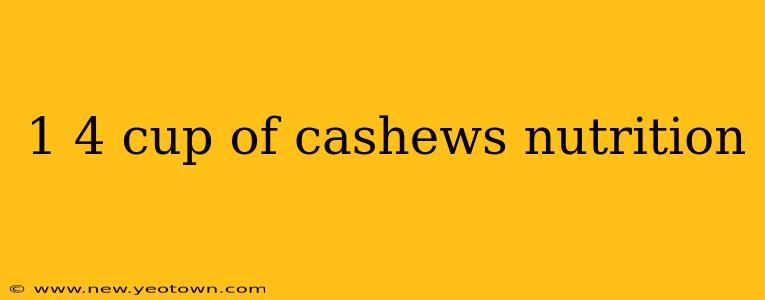 1 4 cup of cashews nutrition