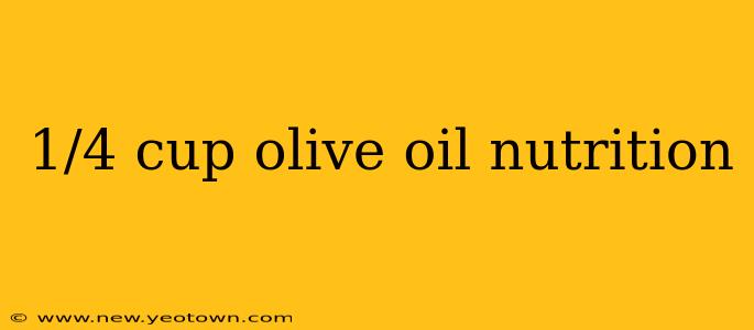 1/4 cup olive oil nutrition