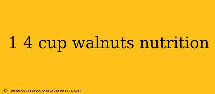 1 4 cup walnuts nutrition