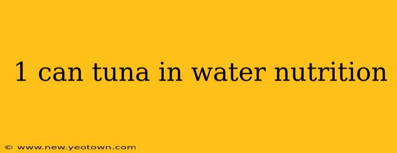 1 can tuna in water nutrition