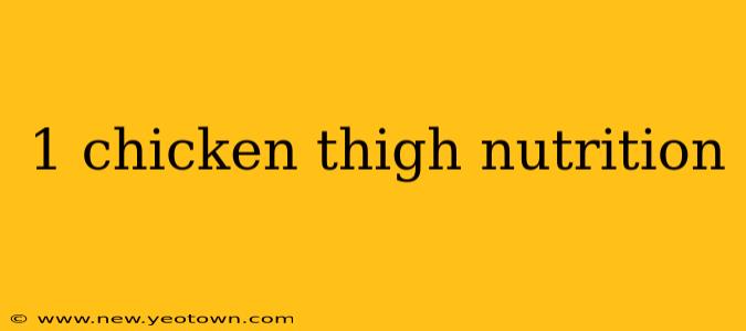 1 chicken thigh nutrition