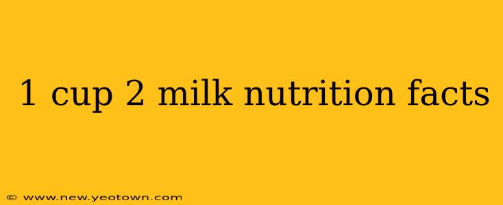 1 cup 2 milk nutrition facts