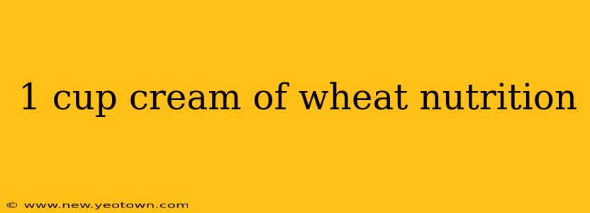 1 cup cream of wheat nutrition
