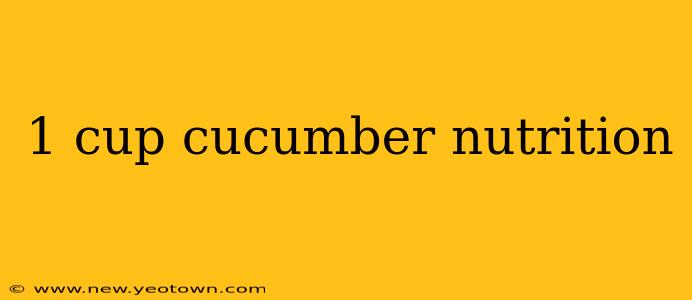 1 cup cucumber nutrition