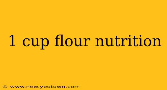 1 cup flour nutrition