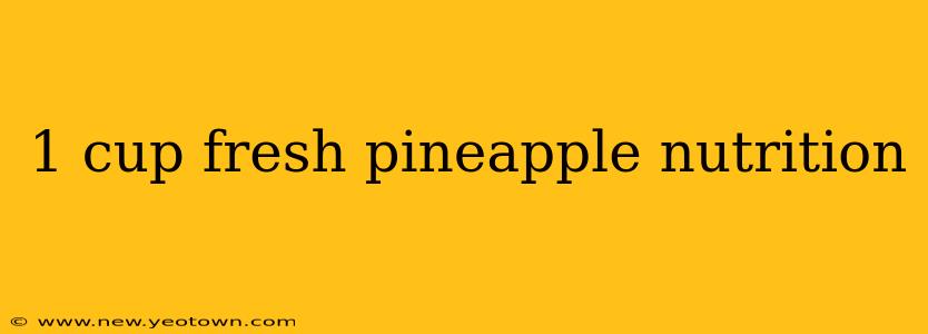 1 cup fresh pineapple nutrition
