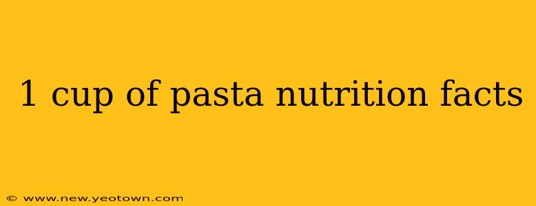 1 cup of pasta nutrition facts