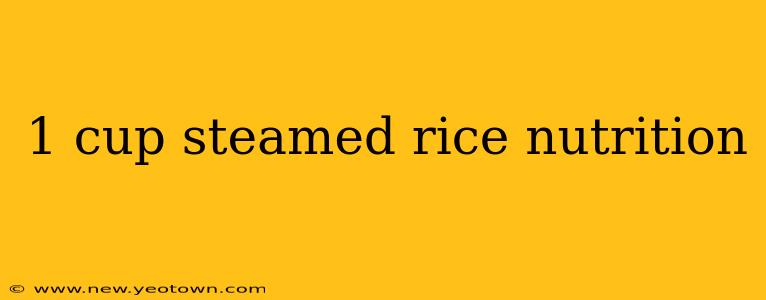 1 cup steamed rice nutrition