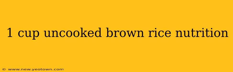 1 cup uncooked brown rice nutrition