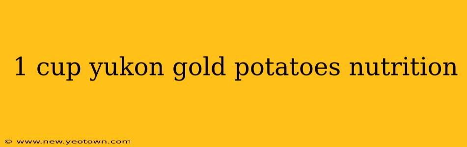 1 cup yukon gold potatoes nutrition