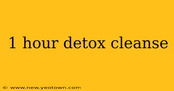 1 hour detox cleanse