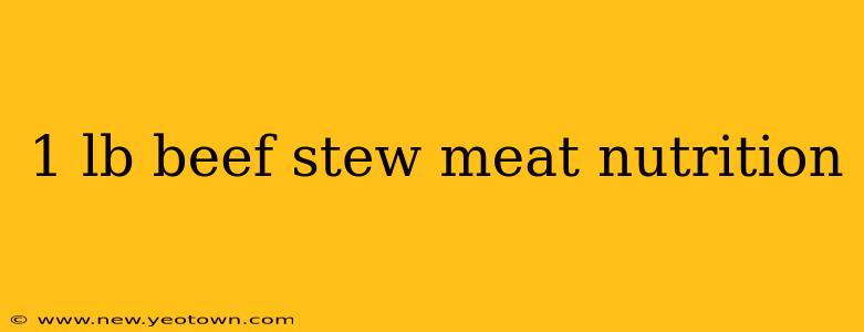 1 lb beef stew meat nutrition