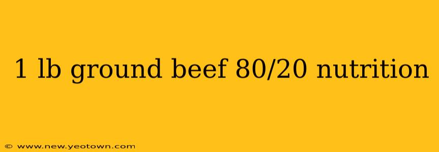 1 lb ground beef 80/20 nutrition