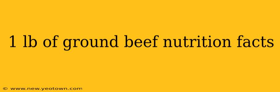 1 lb of ground beef nutrition facts