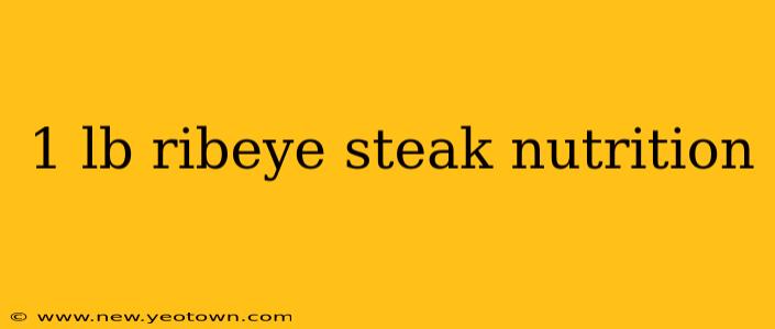 1 lb ribeye steak nutrition