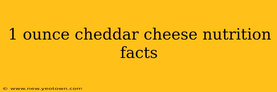 1 ounce cheddar cheese nutrition facts