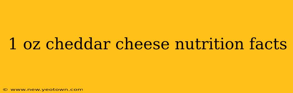 1 oz cheddar cheese nutrition facts