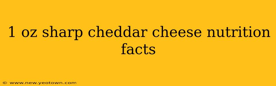 1 oz sharp cheddar cheese nutrition facts
