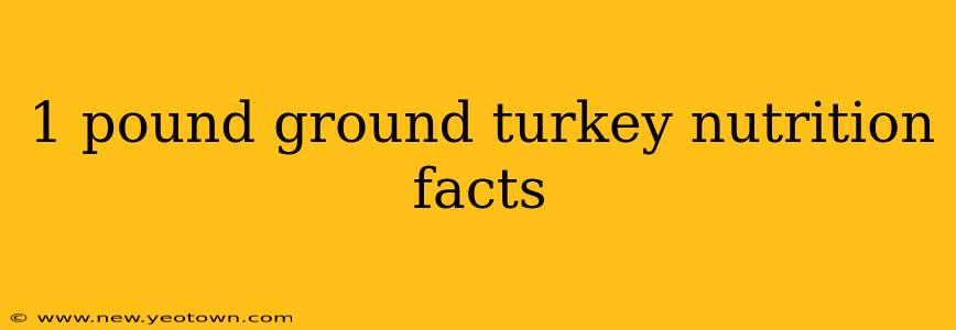 1 pound ground turkey nutrition facts