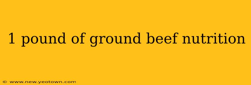 1 pound of ground beef nutrition