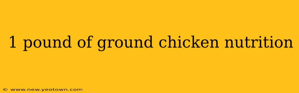 1 pound of ground chicken nutrition