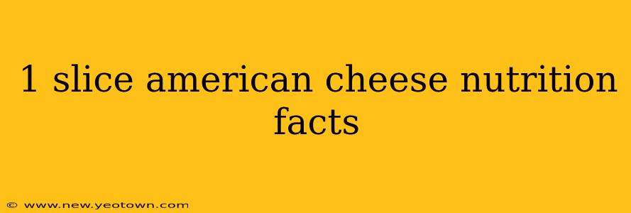 1 slice american cheese nutrition facts