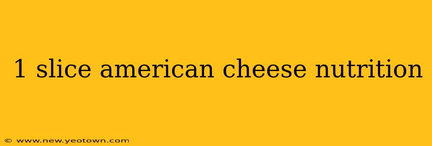 1 slice american cheese nutrition